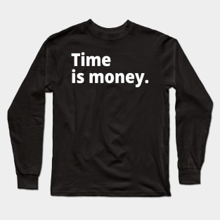 Time is money. Long Sleeve T-Shirt